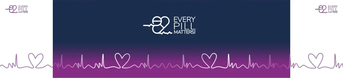 Follow your prescription, because Every Pill Matters!